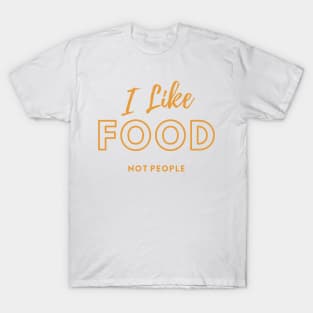 I Like Food Not People T-Shirt